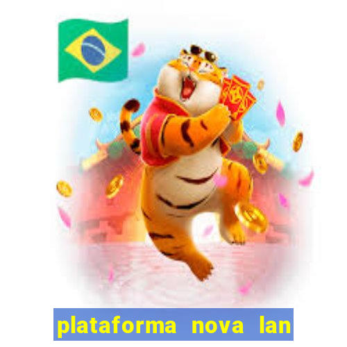 plataforma nova lan  ada hoje 2024